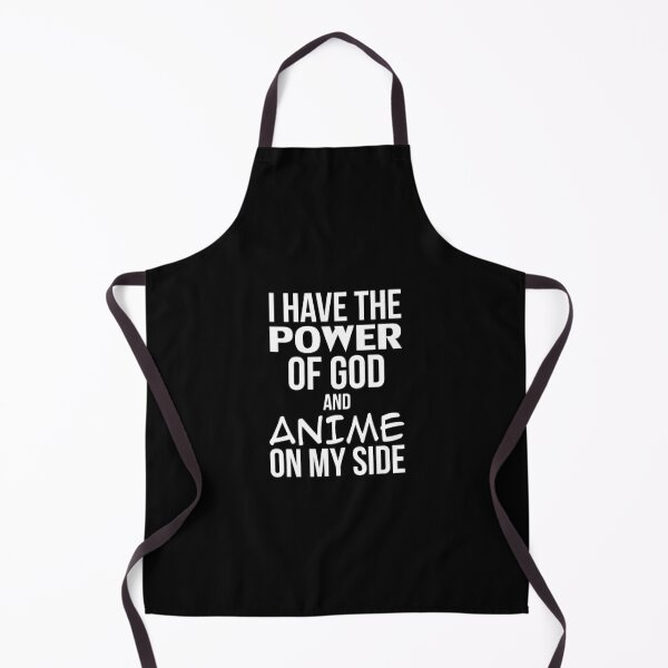 I Have The Power Of God And Anime On My Side Aprons | Redbubble