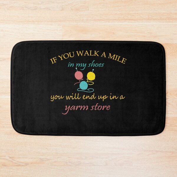 Item preview, If You Walk A mile In My Shoes You Will End Up In A Yarm Store Shirt designed and sold by YSNbr.