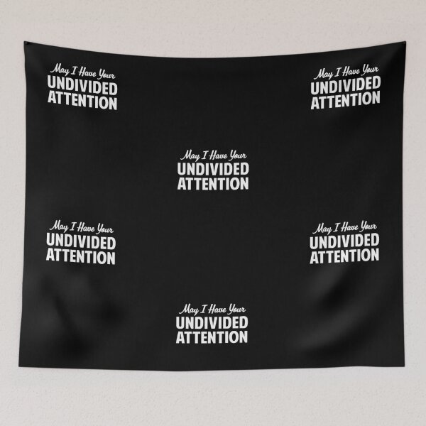 Item preview, May I Have Your Undivided Attention designed and sold by twHistory.
