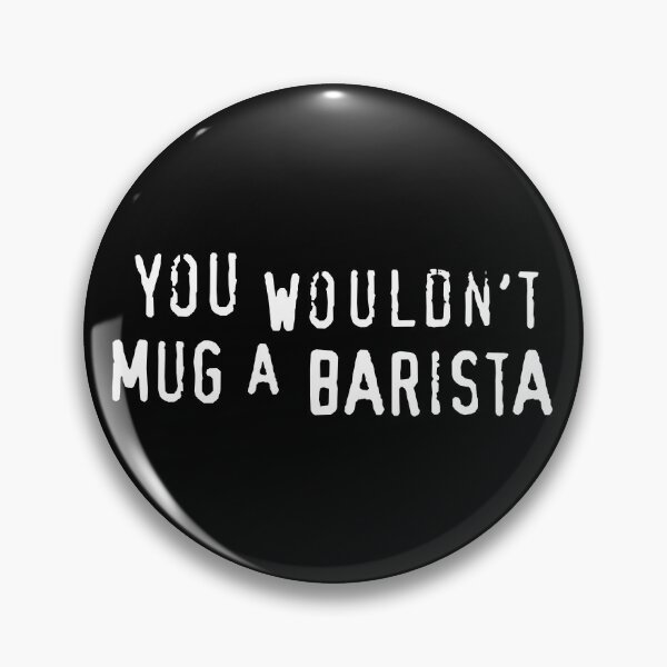 Item preview, You Wouldn't Mug A Barista (text only) - Meme designed and sold by sticker-stacker.