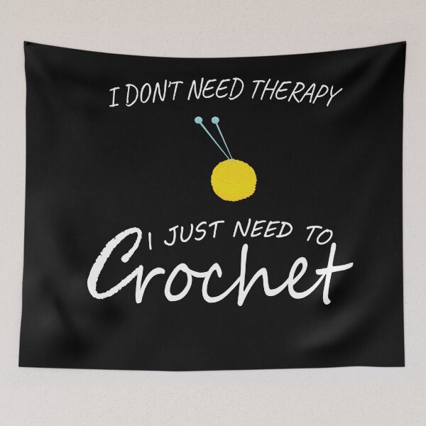 Item preview, I Don't Need Therapy I just Need To Crochet designed and sold by YSNbr.