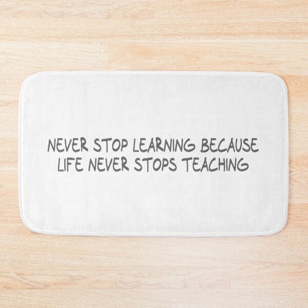 Item preview, Never stop learning because life never stops teaching designed and sold by CalvinMade.