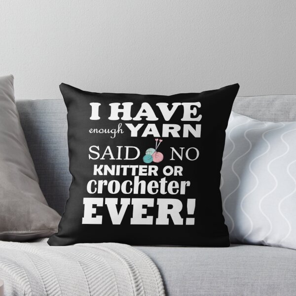 Item preview, I Have Enough yarn Said No Knitter Or Crocheter Ever Shirt designed and sold by YSNbr.