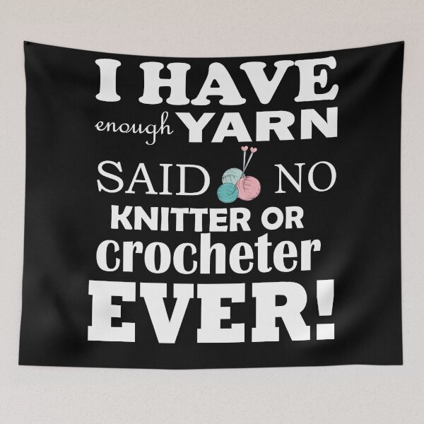 Item preview, I Have Enough yarn Said No Knitter Or Crocheter Ever Shirt designed and sold by YSNbr.