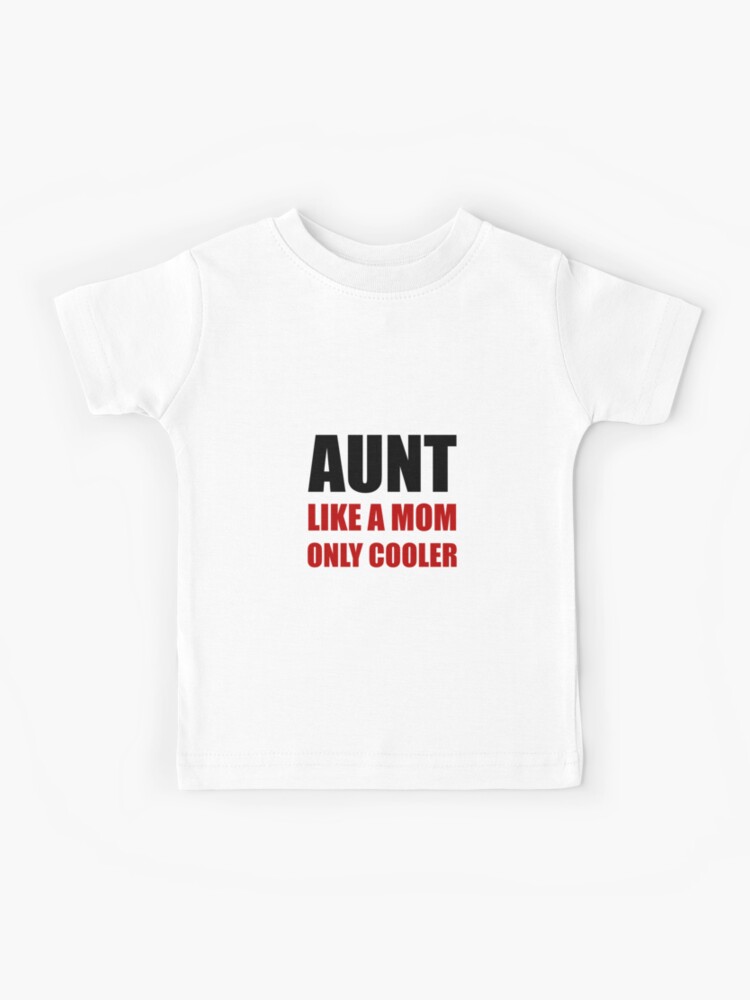 aunt like a mom only cooler shirt