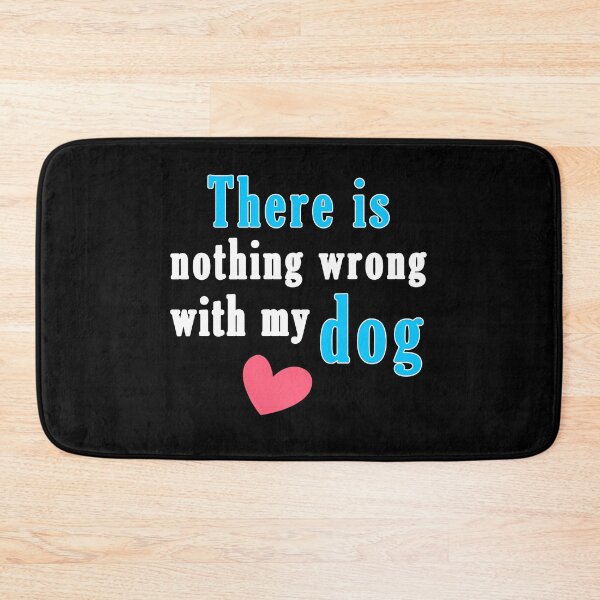 Item preview, There Is Nothing Wrong with My Dog Sweet Idea Gift designed and sold by AchrafOc.