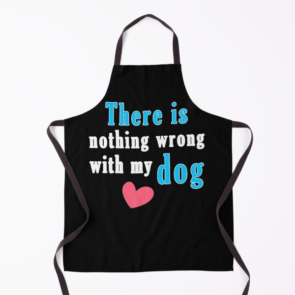 Item preview, There Is Nothing Wrong with My Dog Sweet Idea Gift designed and sold by AchrafOc.