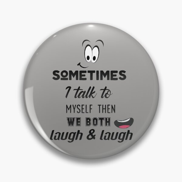 Item preview,  sometimes i talk to myself then we both laugh and laugh designed and sold by Tulips2.