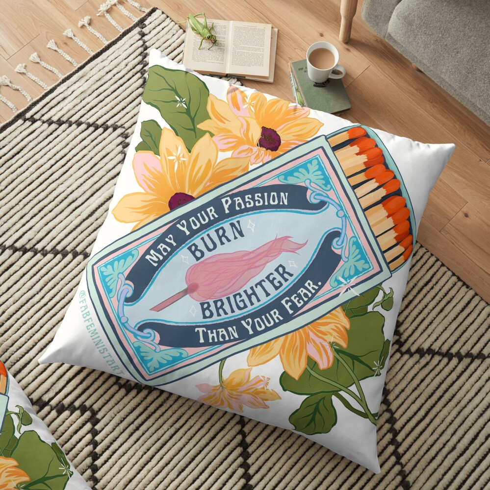 May Your Passion Burn Brighter Than Your Fear Floor Pillow