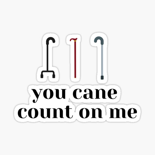 You Cane Count On Me Sticker