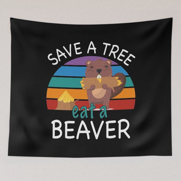 Item preview, save a tree eat a beaver, funny animal meme, sarcastic gift designed and sold by PRINTED ..