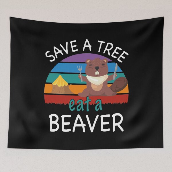 Item preview, save a tree eat a beaver, funny animal meme, sarcastic gift designed and sold by PRINTED ..