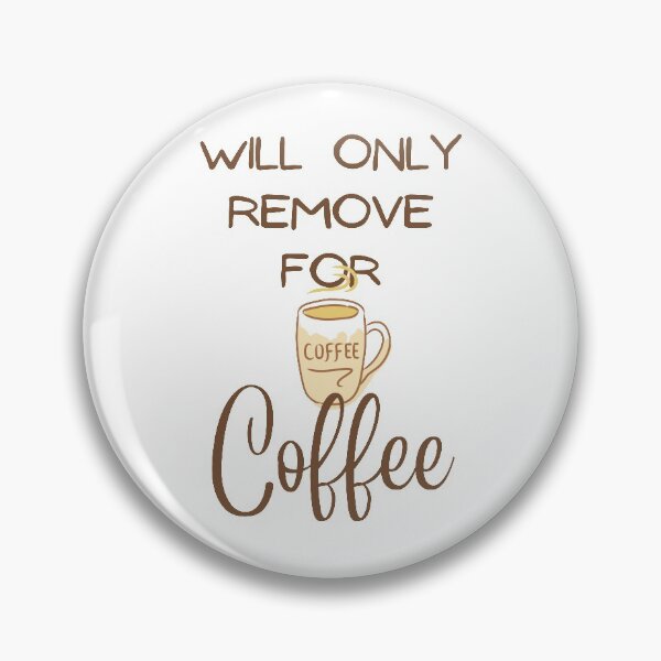 Item preview, Will Only Remove For Coffee  designed and sold by Hoffman-Design.