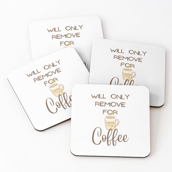 Item preview, Will Only Remove For Coffee  designed and sold by Hoffman-Design.