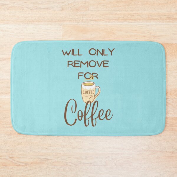 Item preview, Will Only Remove For Coffee  designed and sold by Hoffman-Design.