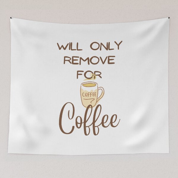 Item preview, Will Only Remove For Coffee  designed and sold by Hoffman-Design.