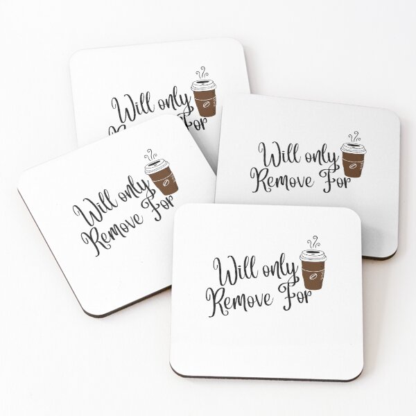 Item preview, Will Only Remove For Coffee  designed and sold by Hoffman-Design.