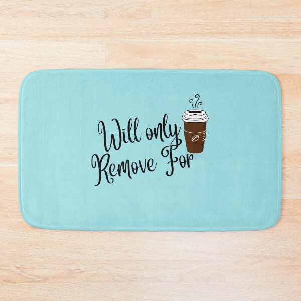 Item preview, Will Only Remove For Coffee  designed and sold by Hoffman-Design.