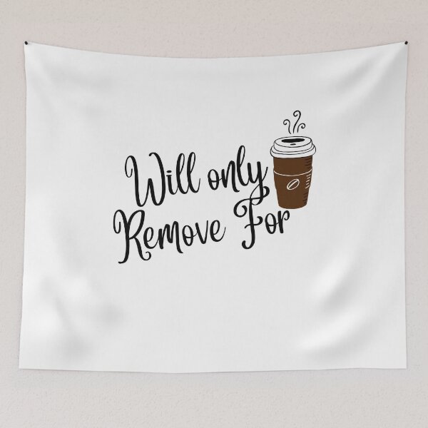 Item preview, Will Only Remove For Coffee  designed and sold by Hoffman-Design.