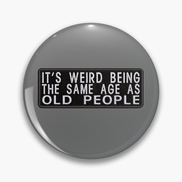 Item preview, Its Weird Being The Same Age As Old People designed and sold by SamirElh77.
