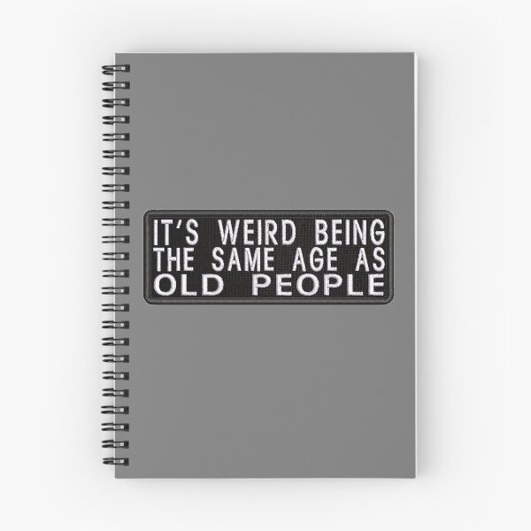 Item preview, Its Weird Being The Same Age As Old People designed and sold by SamirElh77.