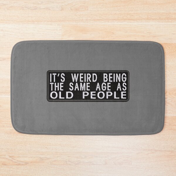 Item preview, Its Weird Being The Same Age As Old People designed and sold by SamirElh77.
