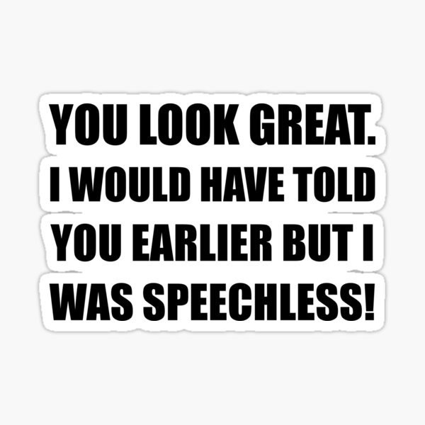 Item preview, You Look Great Speechless designed and sold by TheBestStore.