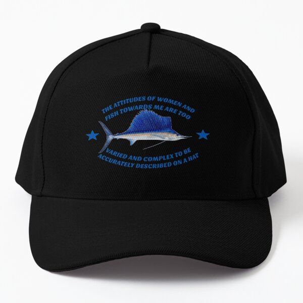 The attitudes of women and fish towards me are too varied and complex to be accurately described on a hat Baseball Cap