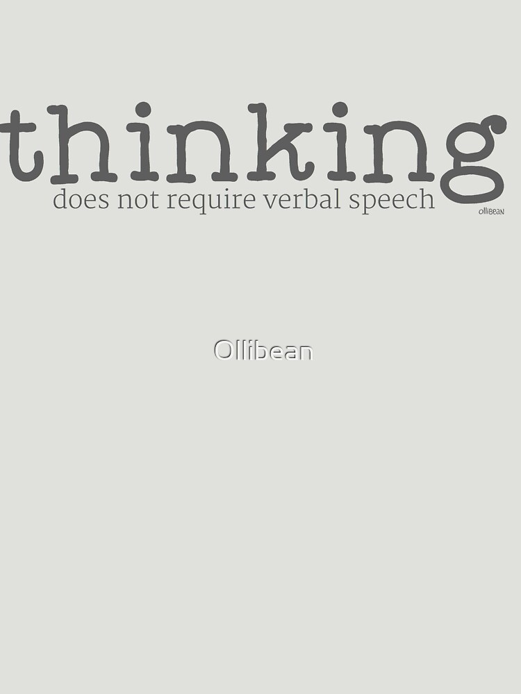 Thinking Does Not Require Verbal Speech by Ollibean