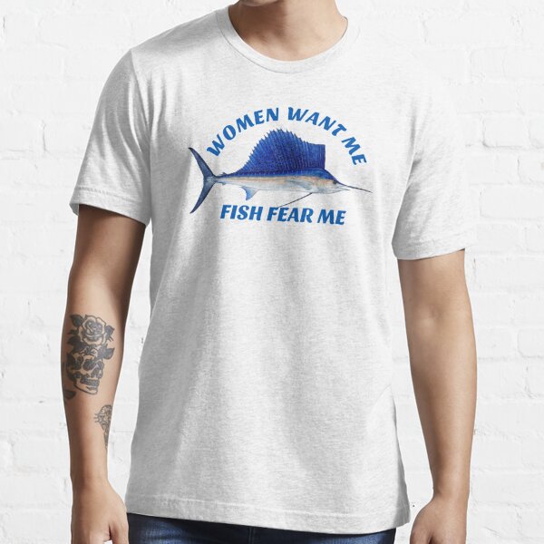 Women Want Me, Fish Fear Me Fish Classic T-Shirt | Redbubble