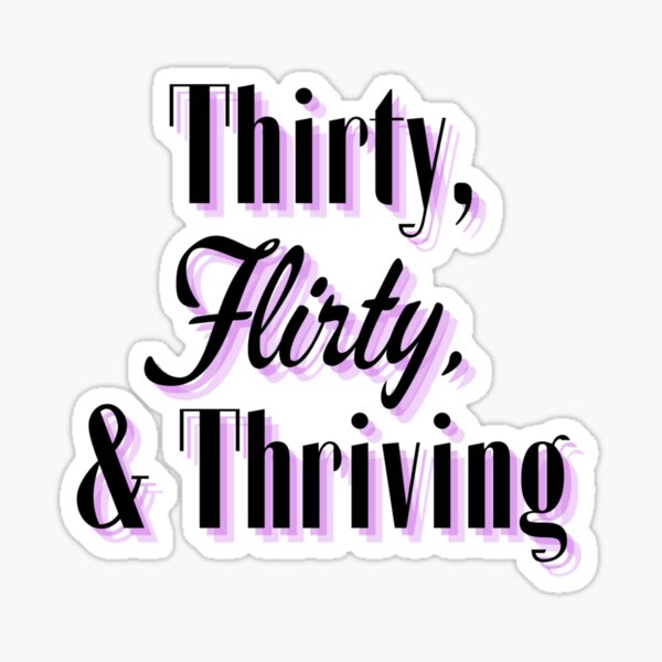 Thirty, Flirty & Thriving Sticker