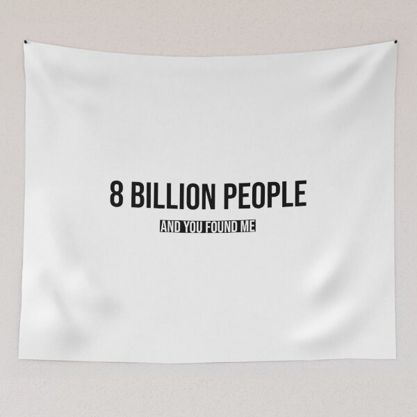 Item preview, 8 billion people and you found me designed and sold by mikeldabbah.