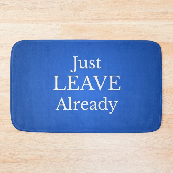 Item preview, Just LEAVE Already designed and sold by lotero.