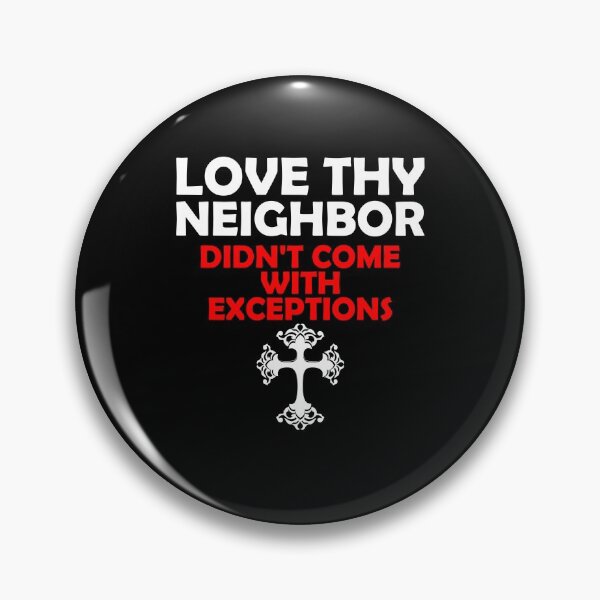 Item preview, Love Thy Neighbor Didn't Come With Exceptions designed and sold by machasting.