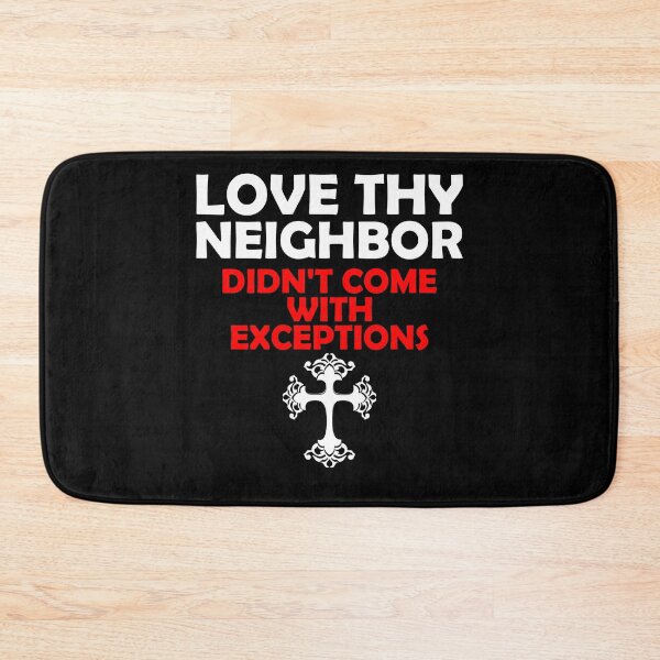 Item preview, Love Thy Neighbor Didn't Come With Exceptions designed and sold by machasting.