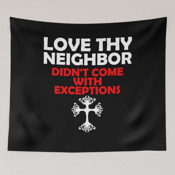Item preview, Love Thy Neighbor Didn't Come With Exceptions designed and sold by machasting.
