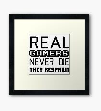 Real gamers never die, they respawn Framed Print