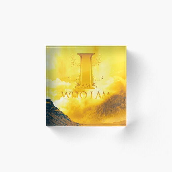 I Am Who I Am Acrylic Block