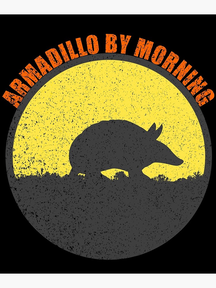 "Armadillo By Morning" Poster for Sale by troy1969 Redbubble