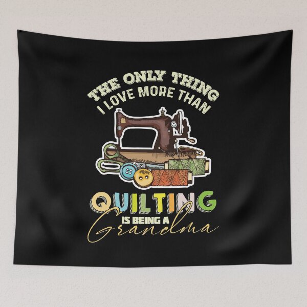 Item preview, The Only Thing I Love More Than Quilting is Being a Grandma designed and sold by Richofcolor.