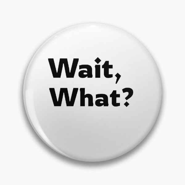 Item preview, Wait, What? designed and sold by RiadMannan.