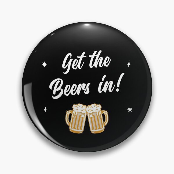 I'll Get The Beers In! Pin