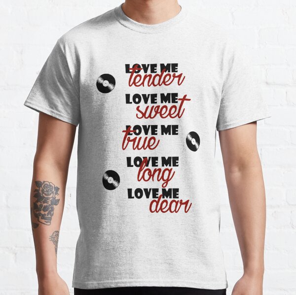 Love Me Tender T Shirts Redbubble