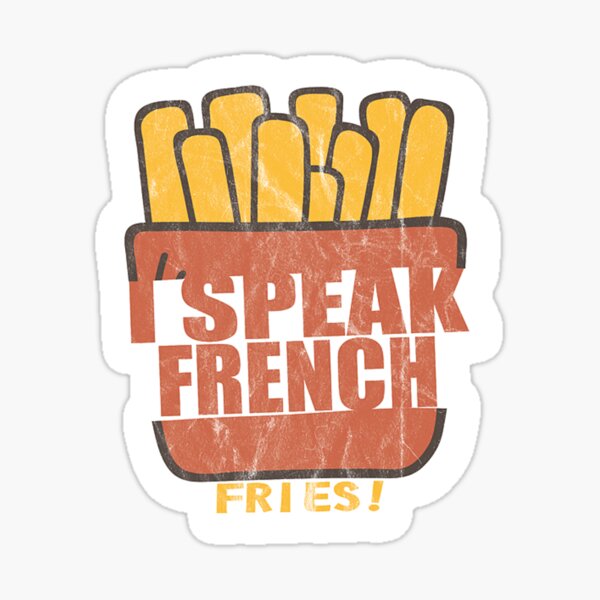 I Speak French Fries Funny Humor Food Lovers Saying Joke Sticker For Sale By Kayleemoss 2561