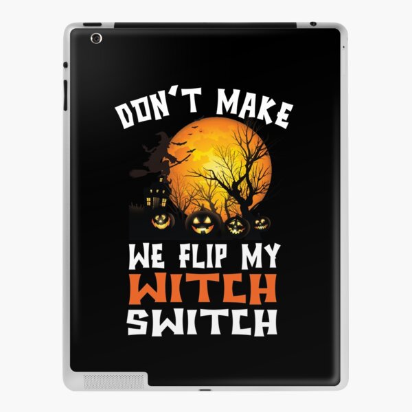 Don't Make Me Flips My Witch Switchs Funny Halloween Sarcasm iPad Skin