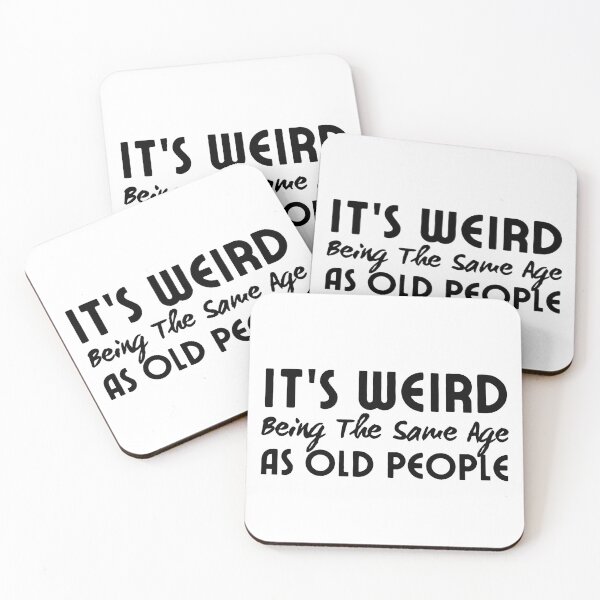 Item preview, It's Weird Being The Same Age As Old People designed and sold by SweetAndSpice.