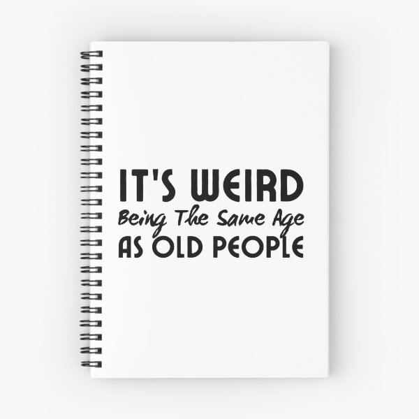 Item preview, It's Weird Being The Same Age As Old People designed and sold by SweetAndSpice.