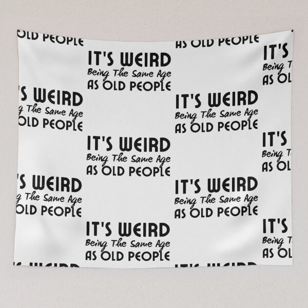 Item preview, It's Weird Being The Same Age As Old People designed and sold by SweetAndSpice.