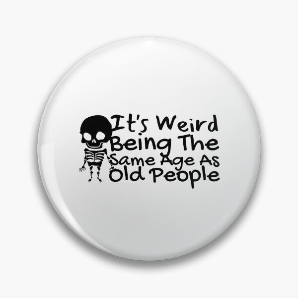Item preview, It's Weird Being The Same Age As Old People designed and sold by SweetAndSpice.