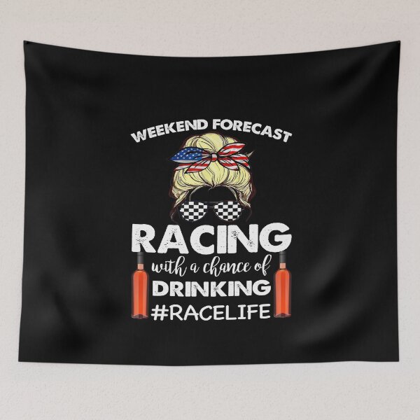 Item preview, Weekend Forecast Racing With A Chance Of Drinking #RaceLife designed and sold by tyrfoguxcer13.